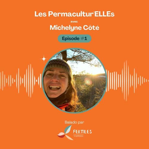 Une permacultrice en climat nordique avec Michelyne Côté